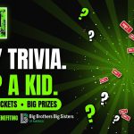 Play Trivia. Help a Kid. $2 raffle tickets benefiting Big Brothers Big Sisters, Oct 6 to Nov 19.